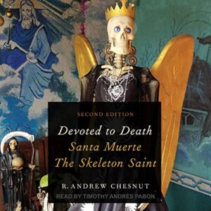 Devoted to Death: Santa Muerte, the Skeleton Saint, 2nd Edition - Chesnut, R Andrew (CDs)