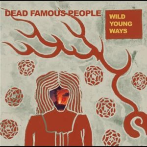 Wild Young Ways - Dead Famous People (CDs)