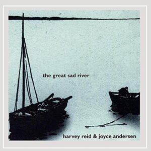 The Great Sad River - Harvey Reid & Joyce Andersen (CDs)