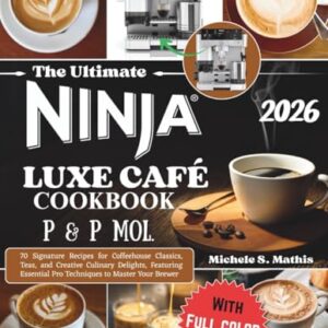 The ultimate Ninja Luxe Cafe Cookbook P&P Mol.: 70 Signature Recipes for Coffeehouse Classics, Teas, and Creative Culinary Delights, Featuring Essential Pro Techniques to Master Your Brewer - S. Mathis, Michele (Cervejas)