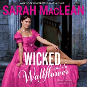 Wicked and the Wallflower: The Bareknuckle Bastards Book I: 1 - MacLean, Sarah (CDs)