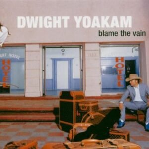Blame the Vain - Dwight Yoakham (CDs)