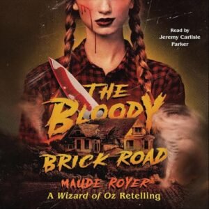 The Bloody Brick Road: A Wizard of Oz Retelling - Royer, Maude (CDs)