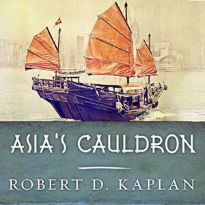 Asia's Cauldron: The South China Sea and the End of a Stable Pacific - Kaplan, Robert D (CDs)