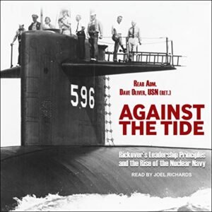 Against the Tide: Rickover's Leadership Principles and the Rise of the Nuclear Navy - Barrett, Joe (CDs)