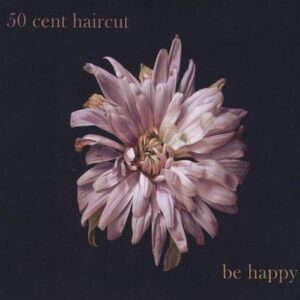 Be Happy - 50 Cent Haircut (CDs)