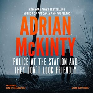 Police at the Station and They Don't Look Friendly: A Detective Sean Duffy Novel: 6 - McKinty, Adrian (CDs)