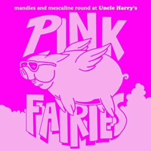 Manies And Mescaline Round At Uncle Harry's - The Pink Fairies (CDs)