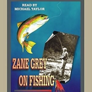 ZANE GREY ON FISHING [Unabridged MP3-CD] by Zane Grey, Read by Michael Taylor - Zane Grey (CDs)