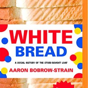 White Bread: A Social History of the Store-Bought Loaf - Bobrow-Strain, Aaron (CDs)
