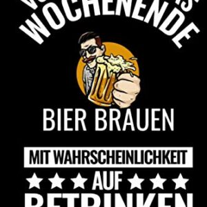 VORHERSAGE FÜRS WOCHENENDE BIER BRAUEN MIT WAHRSCHEINLICHKEIT AUF BETRINKEN NOTIZBUCH: DIN A5 TAGEBUCH Craft Bier | Bier selbst brauen | Bierbrauen ... | Anfänger | Bierbuch (German Edition) - Geschenk, Brauen (Cervejas)