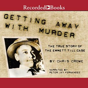 Getting Away With Murder: The True Story of the Emmett Till Case - Crowe, Chris (CDs)