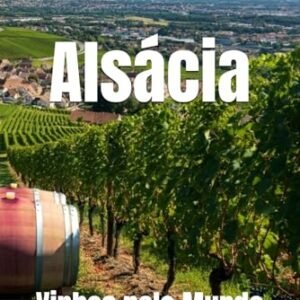 Vinhos pelo Mundo: Alsácia (Portuguese Edition) - Musumeci, Bernardo (Vinhos)