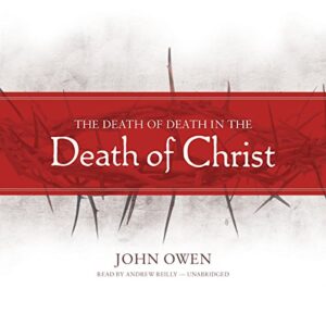 The Death of Death in the Death of Christ - Owen, John (CDs)