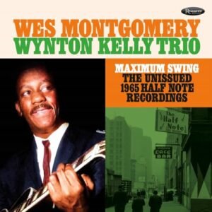 Maximum Swing: The Unissued 1965 Half Note Recordings [Analog] - Wes Montgomery & The Wynton Kelly Trio (Discos de Vinil)