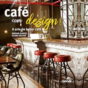 Café com design: a arte de beber café - Gurgel, Miriam (Café)