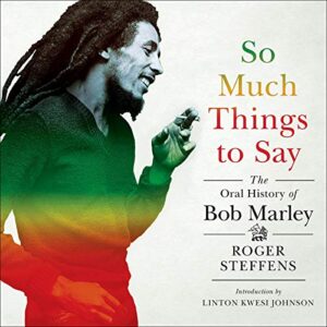 So Much Things to Say: The Oral History of Bob Marley - Steffens, Roger (CDs)