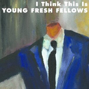 I Think This Is - YOUNG FRESH FELLOWS (CDs)