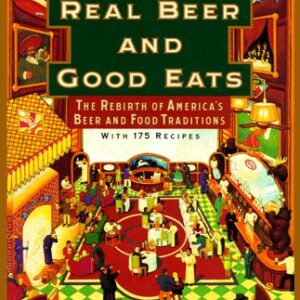 Real Beer And Good Eats: The Rebirth of America's Beer and Food Traditions - Aidells, Bruce (Cervejas)