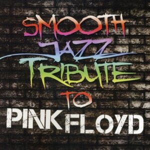 Smooth Jazz Tribute to Pink Floyd - PINK FLOYD TRIBUTE (CDs)
