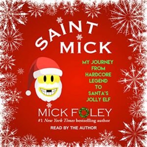 Saint Mick: My Journey from Hardcore Legend to Santa's Jolly Elf - Foley, Mick (CDs)