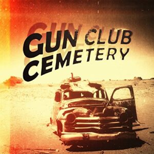 Gun Club Cemetery - GUN CLUB CEMETERY (CDs)