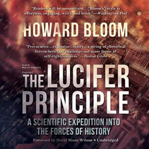 The Lucifer Principle: A Scientific Expedition Into the Forces of History - Bloom, Howard (CDs)
