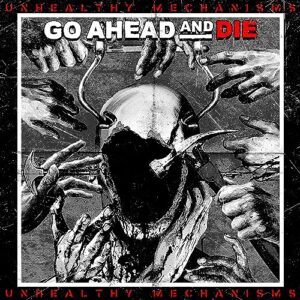 Go Ahead And Die - Unhealthy Mechanisms - Go Ahead And Die (CDs)