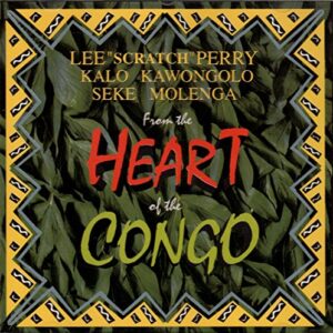 From the Heart of the Congo - Lee Perry. Kalo Kawongolo, Seke Molenga (CDs)