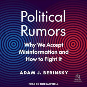 Political Rumors: Why We Accept Misinformation and How to Fight It - Berinsky, Adam J (CDs)