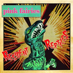 Resident Reptiles - Pink Fairies (CDs)