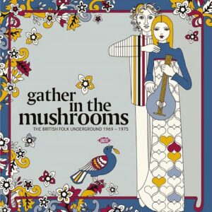 Gather In The Mushrooms: The British Folk Underground 1969-1975 / Various - Gather in the Mushrooms: British Folk Underground (CDs)