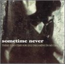 There Is No Time for Idle Dreaming in My Life - Sometime Never (CDs)
