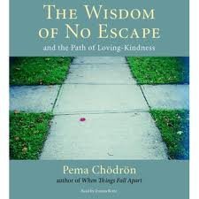 The Wisdom of No Escape: And the Path of Loving-Kindness [Audiobook, Unabridged] Unabridged edition [Audio CD] Pema Chodron (CDs)