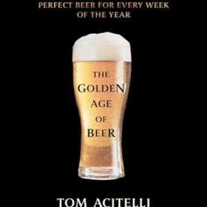 The Golden Age of Beer: A 52-Week Guide to the Perfect Beer for Every Week of the Year (English Edition) - Acitelli, Tom (Cervejas)