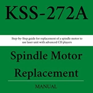 KSS-272A Laser Unit Spindle Motor Replacement Manual: Step-by-Step guide for replacement of a spindle motor to use the laser unit with advanced CD players (English Edition) - Tube, Dr. S. (CDs)