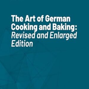 The Art of German Cooking and Baking: Revised and Enlarged Edition (English Edition) - Meier, (Cervejas)