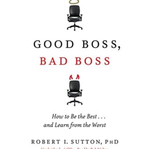 Good Boss, Bad Boss: How to Be the Best... and Learn from the Worst - Sutton, Robert I (CDs)