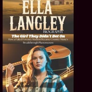 ELLA LANGLEY BIOGRAPHY: The Girl They Didn't Bet On: How a Failed Forestry Student Became Country Music's Breakthrough Phenomenon - Parker, Ewan (CDs)