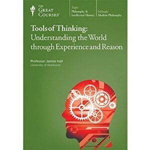 Tools of Thinking: Understanding the World Through Experience and Reason CDs: The Teaching Company (Great Courses) [Audio CD] PROFESSOR JAMES HALL (CDs)