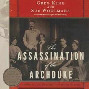 The Assassination of the Archduke: Sarajevo 1914 and the Romance That Changed the World - King, Greg (CDs)