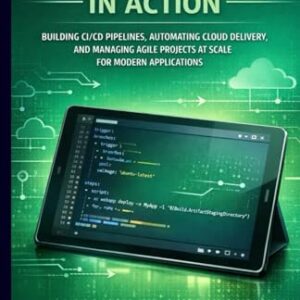 Azure Devops in Action: Building CI/CD Pipelines, Automating Cloud Delivery, and Managing Agile Projects at Scale Hands-On Practices for Planning, ... Deploying, and Monitoring Modern Applications - Decodes, Bruno (CDs)