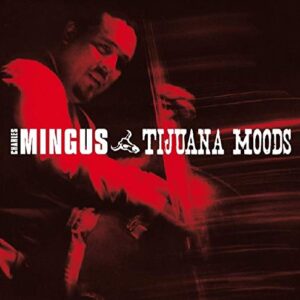 Tijuana Moods - MINGUS,CHARLES (CDs)