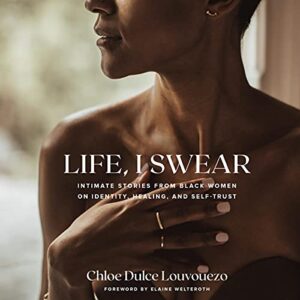 Life, I Swear: Intimate Stories from Black Women on Identity, Healing, and Self-Trust - Louvouezo, Chloe Dulce (CDs)