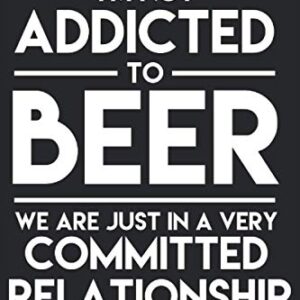 I'm Not Addicted To Beer We Are Just In A Very... Journal: Beer Lover Journal - Hulme, John (Cervejas)