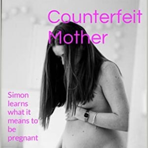 Counterfeit Mother (CD/TV): Simon, now reluctantly living as Sandra, learns what it means to be pregnant (The Counterfeit Series (CD/TV) Book 3) (English Edition) - Masts, Haydon (CDs)