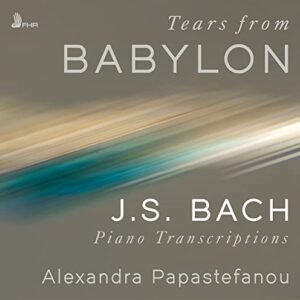 TEARS FROM BABYLON: J.S. BACH PIANO TRANSCRIPTIONS - Bach / Papastefanou (CDs)