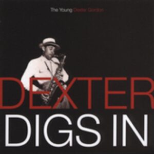 Dexter Digs In: The Young Dexter Gordon - Dexter Gordon (CDs)