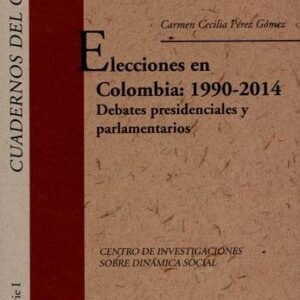Elecciones en Colombia: 19902014. Debates presidenciales y parlamentarios (+cd) - PÉREZ GÓMEZ, Carmen Cecilia (CDs)