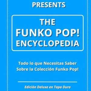 Pop Shop Guide Presents: The Funko Pop! Encyclopedia: Todo lo que Necesitas Saber Sobre la Colección Funko Pop! (Spanish Edition) - Guide, Pop Shop (Bonecos)